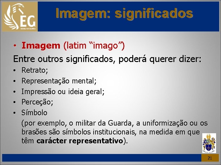 Imagem: significados • Imagem (latim “imago”) Entre outros significados, poderá querer dizer: • •