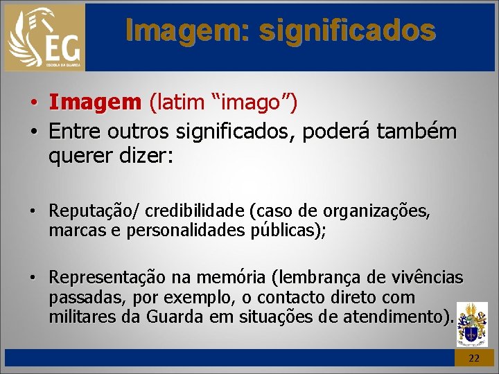 Imagem: significados • Imagem (latim “imago”) • Entre outros significados, poderá também querer dizer: