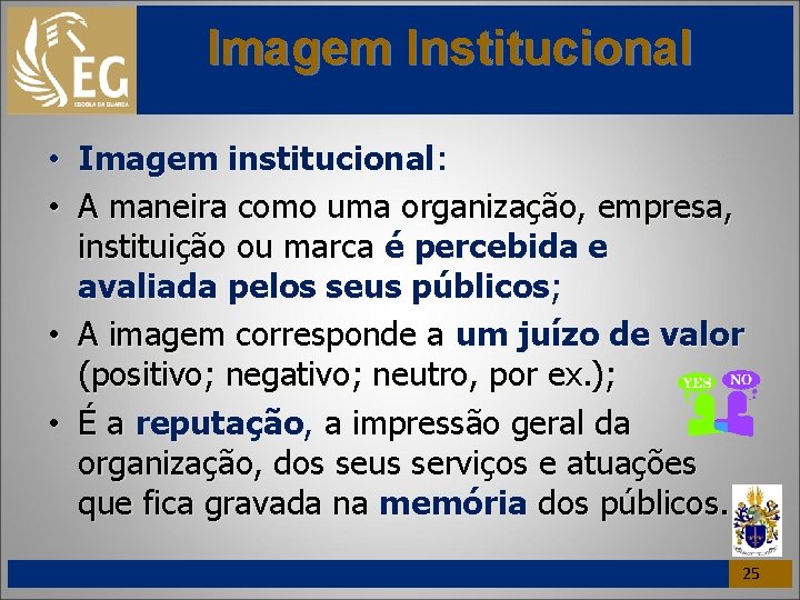 Imagem Institucional • Imagem institucional: • A maneira como uma organização, empresa, instituição ou
