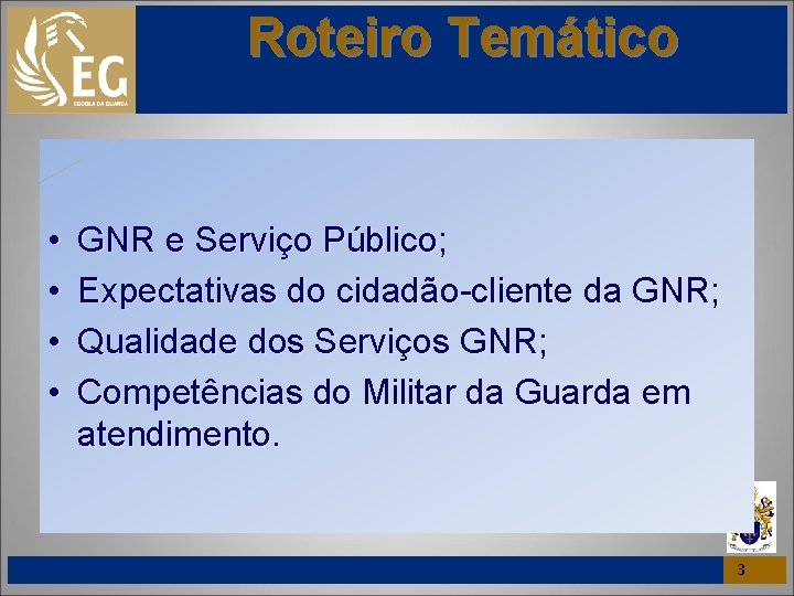 Roteiro Temático • • GNR e Serviço Público; Expectativas do cidadão-cliente da GNR; Qualidade