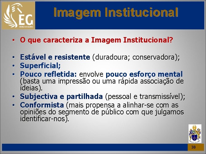 Imagem Institucional • O que caracteriza a Imagem Institucional? Estável e resistente (duradoura; conservadora);