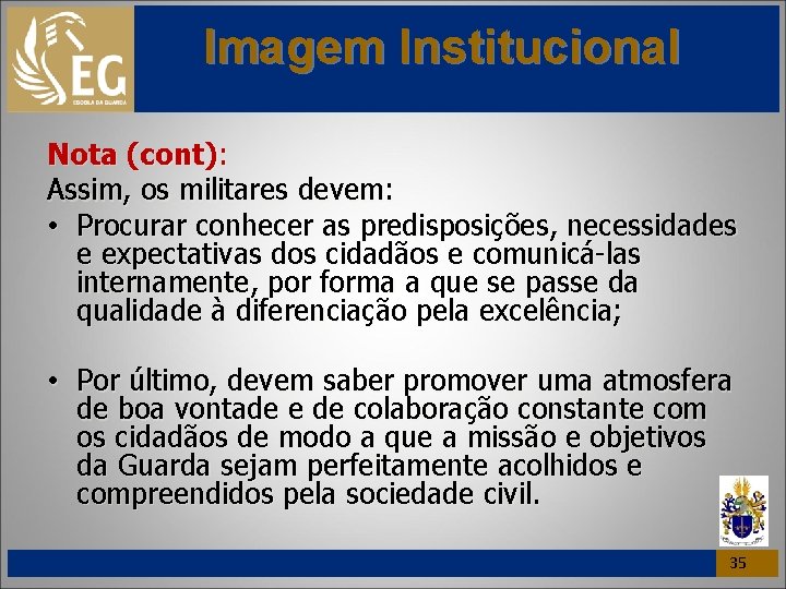 Imagem Institucional Nota (cont): Assim, os militares devem: • Procurar conhecer as predisposições, necessidades