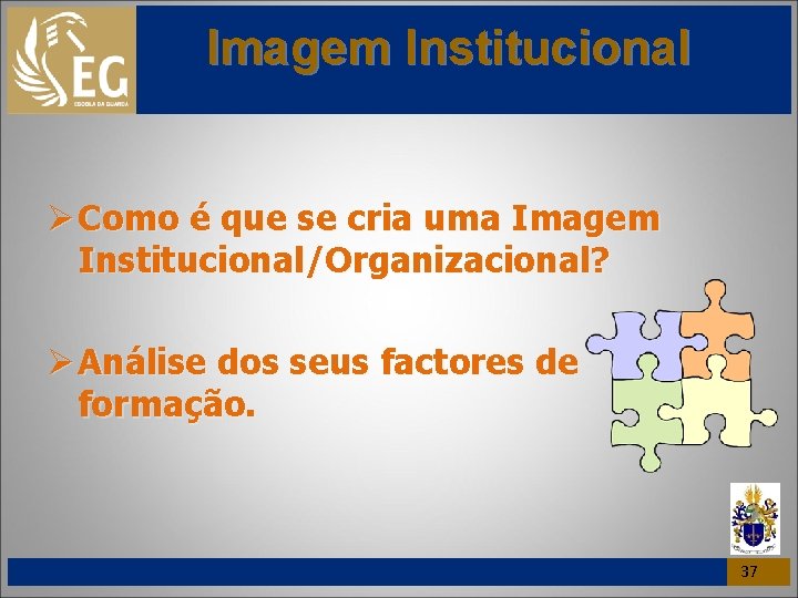 Imagem Institucional Ø Como é que se cria uma Imagem Institucional/Organizacional? Ø Análise dos