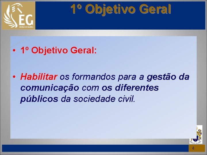 1º Objetivo Geral • 1º Objetivo Geral: • Habilitar os formandos para a gestão