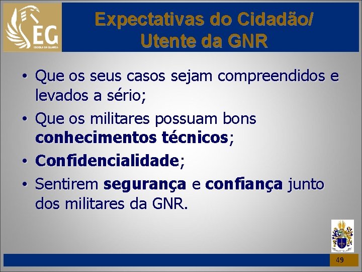 Expectativas do Cidadão/ Utente da GNR • Que os seus casos sejam compreendidos e
