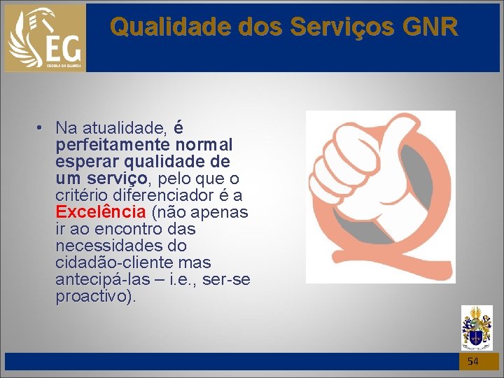 Qualidade dos Serviços GNR • Na atualidade, é perfeitamente normal esperar qualidade de um