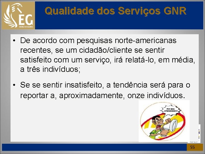Qualidade dos Serviços GNR • De acordo com pesquisas norte-americanas recentes, se um cidadão/cliente