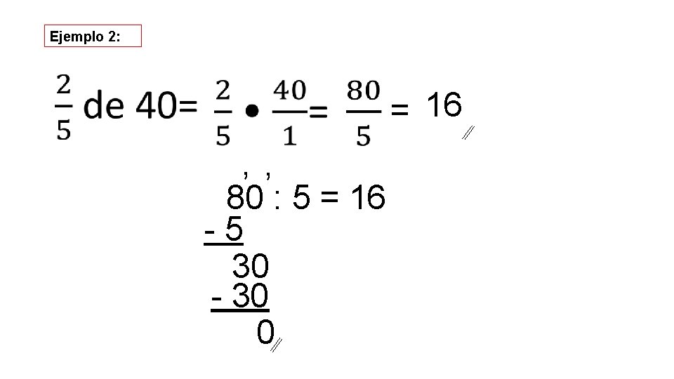 Ejemplo 2: = 16 , , 80 : 5 = 16 -5 30 -