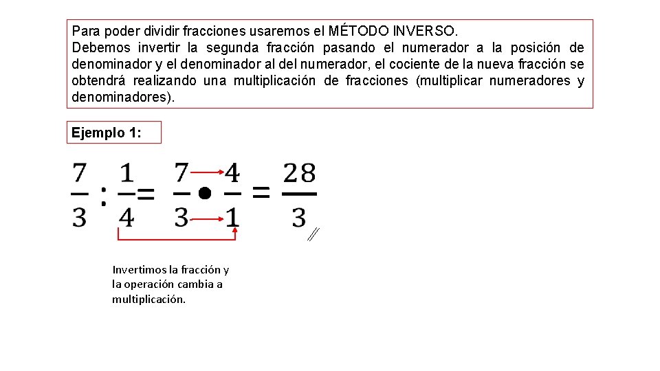 Para poder dividir fracciones usaremos el MÉTODO INVERSO. Debemos invertir la segunda fracción pasando