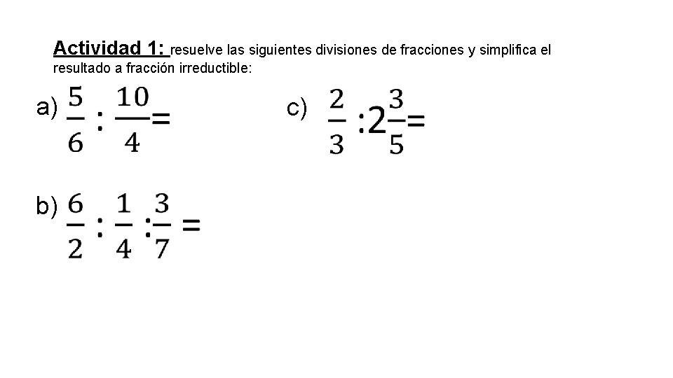 Actividad 1: resuelve las siguientes divisiones de fracciones y simplifica el resultado a fracción
