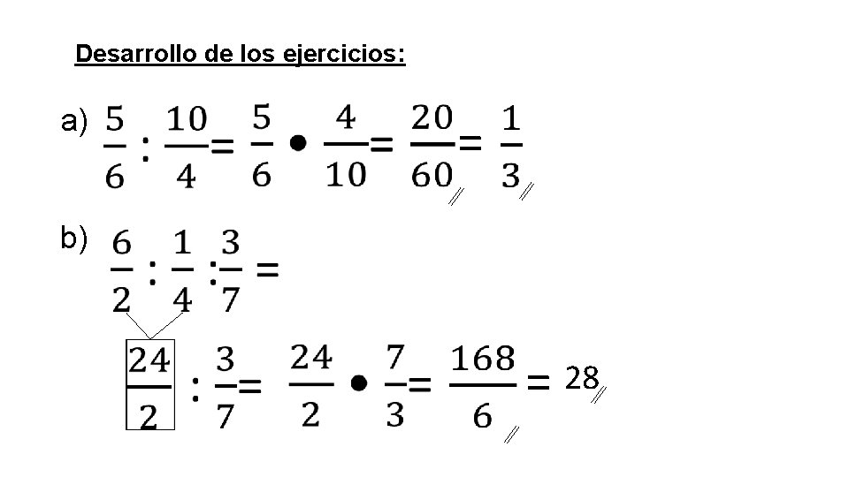 Desarrollo de los ejercicios: a) = b) = 28 