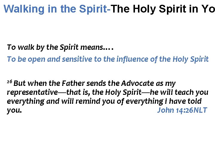 Walking in the Spirit-The Holy Spirit in Yo To walk by the Spirit means….