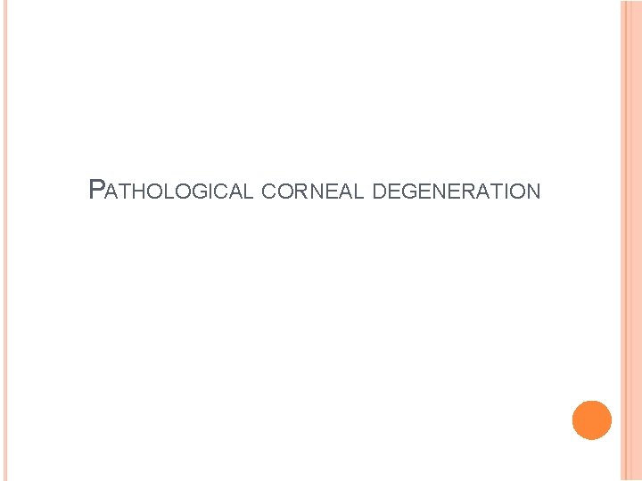 PATHOLOGICAL CORNEAL DEGENERATION 