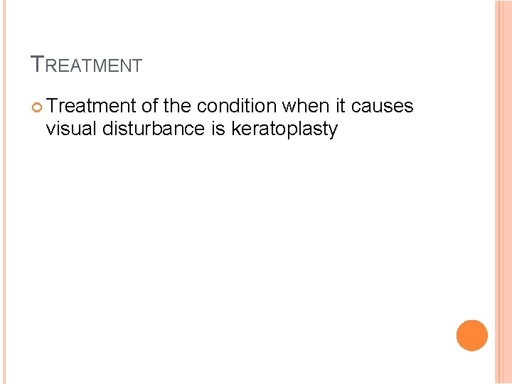 TREATMENT Treatment of the condition when it causes visual disturbance is keratoplasty 