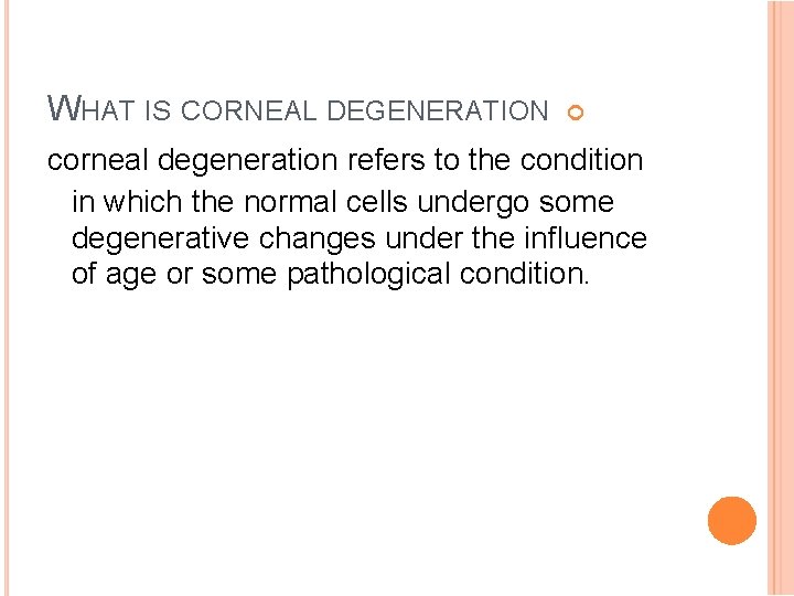 WHAT IS CORNEAL DEGENERATION corneal degeneration refers to the condition in which the normal