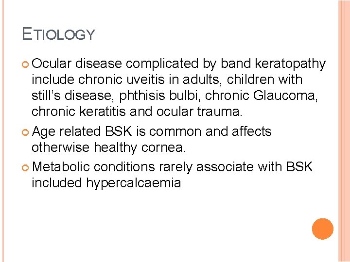 ETIOLOGY Ocular disease complicated by band keratopathy include chronic uveitis in adults, children with