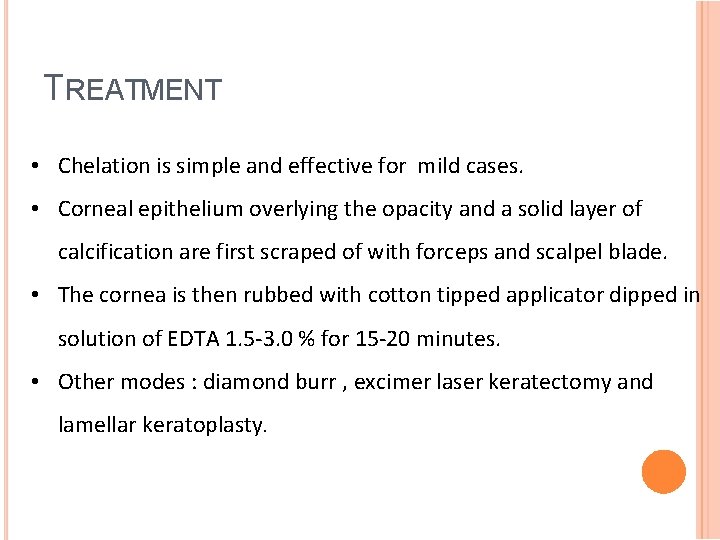 TREATMENT • Chelation is simple and effective for mild cases. • Corneal epithelium overlying