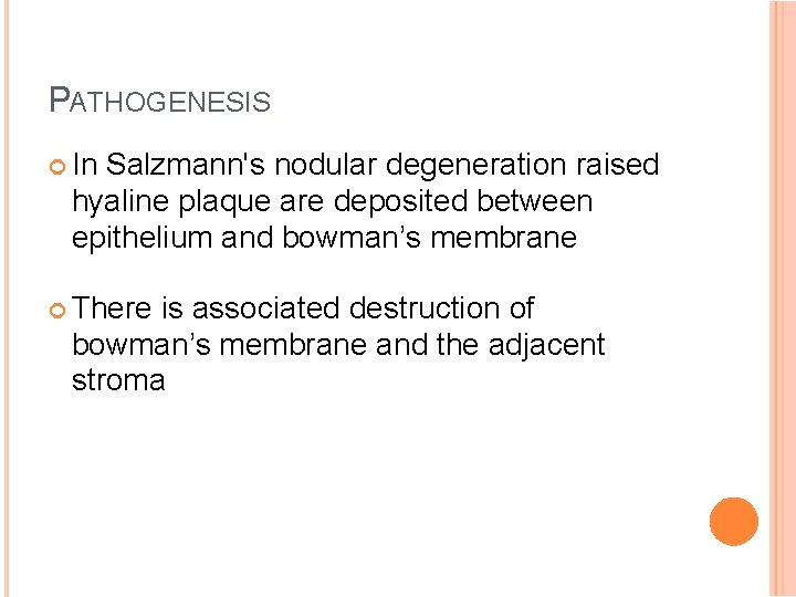 PATHOGENESIS In Salzmann's nodular degeneration raised hyaline plaque are deposited between epithelium and bowman’s