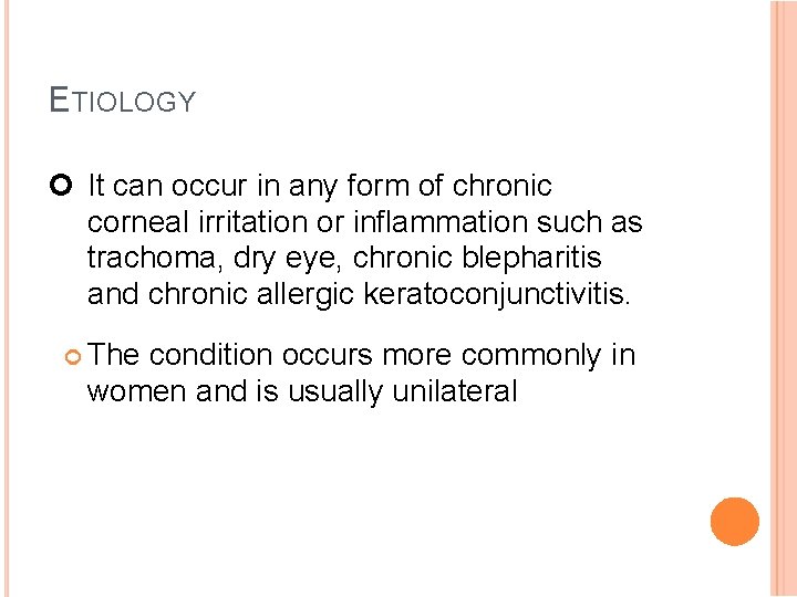 ETIOLOGY It can occur in any form of chronic corneal irritation or inflammation such