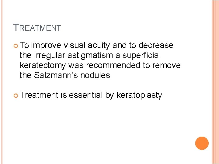 TREATMENT To improve visual acuity and to decrease the irregular astigmatism a superficial keratectomy