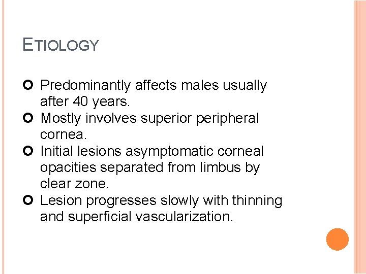 ETIOLOGY Predominantly affects males usually after 40 years. Mostly involves superior peripheral cornea. Initial