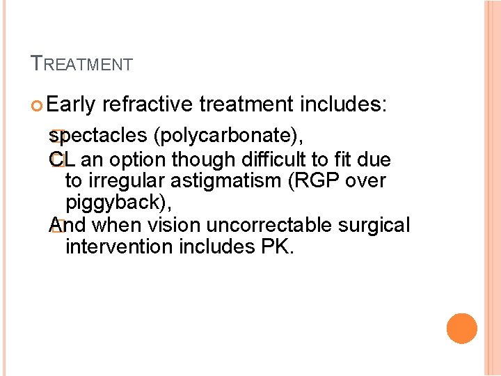 TREATMENT Early refractive treatment includes: spectacles � (polycarbonate), CL � an option though difficult