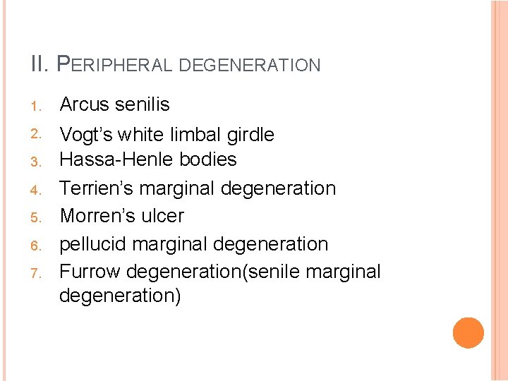 II. PERIPHERAL DEGENERATION 1. Arcus senilis 2. Vogt’s white limbal girdle Hassa-Henle bodies Terrien’s