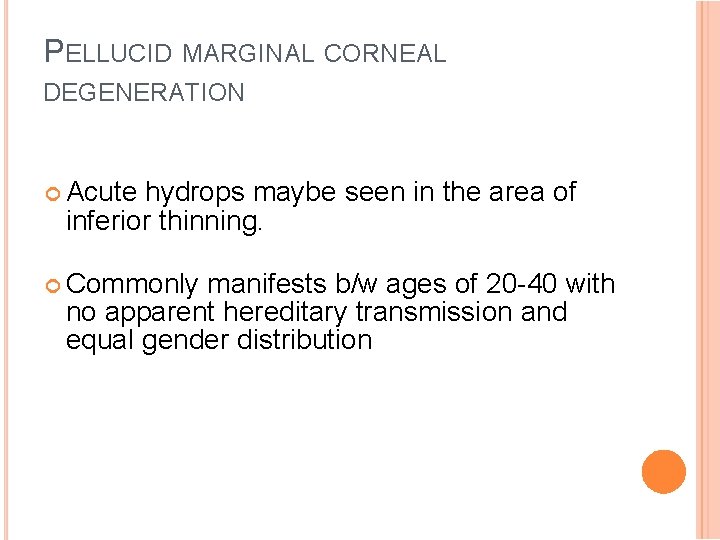 PELLUCID MARGINAL CORNEAL DEGENERATION Acute hydrops maybe seen in the area of inferior thinning.