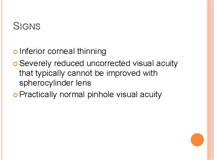 SIGNS Inferior corneal thinning Severely reduced uncorrected visual acuity that typically cannot be improved