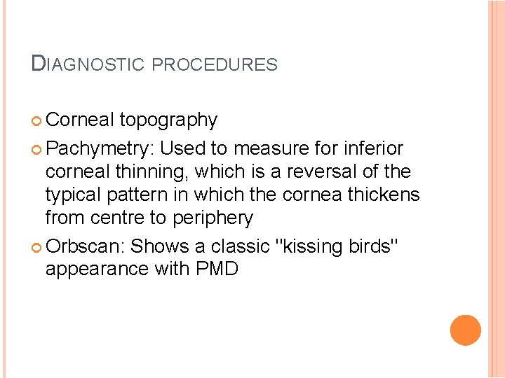 DIAGNOSTIC PROCEDURES Corneal topography Pachymetry: Used to measure for inferior corneal thinning, which is