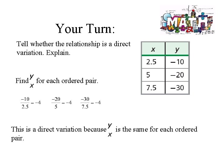 Your Turn: Tell whether the relationship is a direct variation. Explain. Find for each