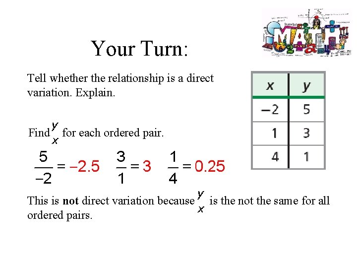 Your Turn: Tell whether the relationship is a direct variation. Explain. Find for each