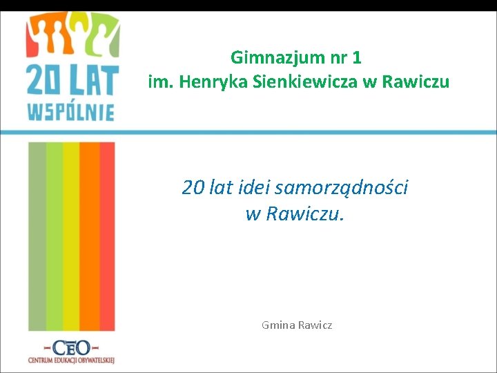 Gimnazjum nr 1 im. Henryka Sienkiewicza w Rawiczu 20 lat idei samorządności w Rawiczu.