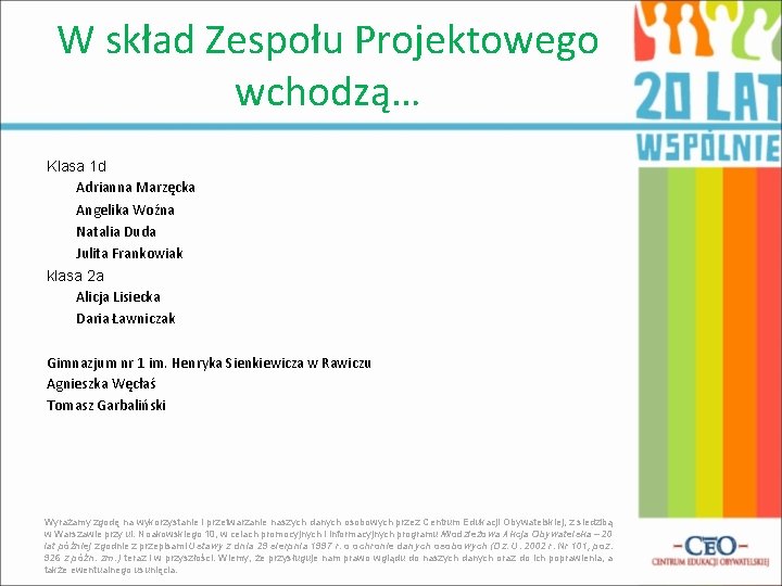 W skład Zespołu Projektowego wchodzą… Klasa 1 d Adrianna Marzęcka Angelika Woźna Natalia Duda