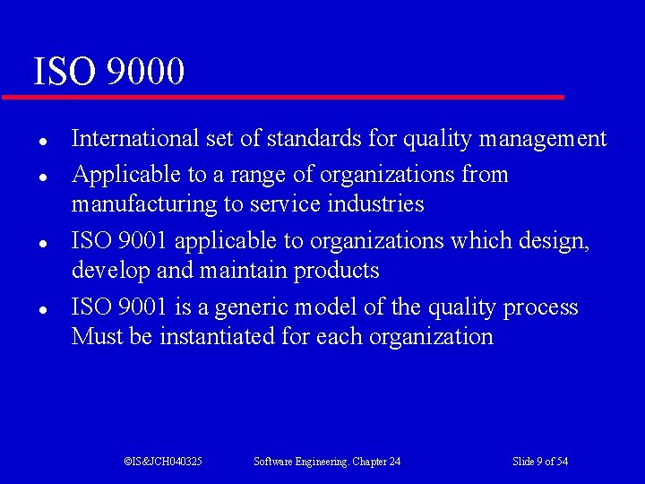 ISO 9000 l l International set of standards for quality management Applicable to a
