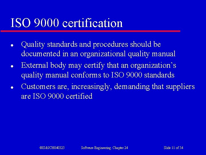 ISO 9000 certification l l l Quality standards and procedures should be documented in