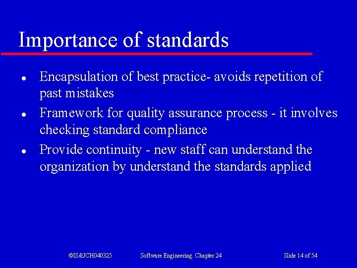 Importance of standards l l l Encapsulation of best practice- avoids repetition of past