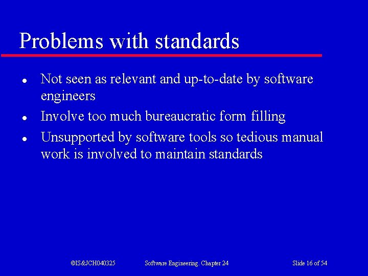 Problems with standards l l l Not seen as relevant and up-to-date by software