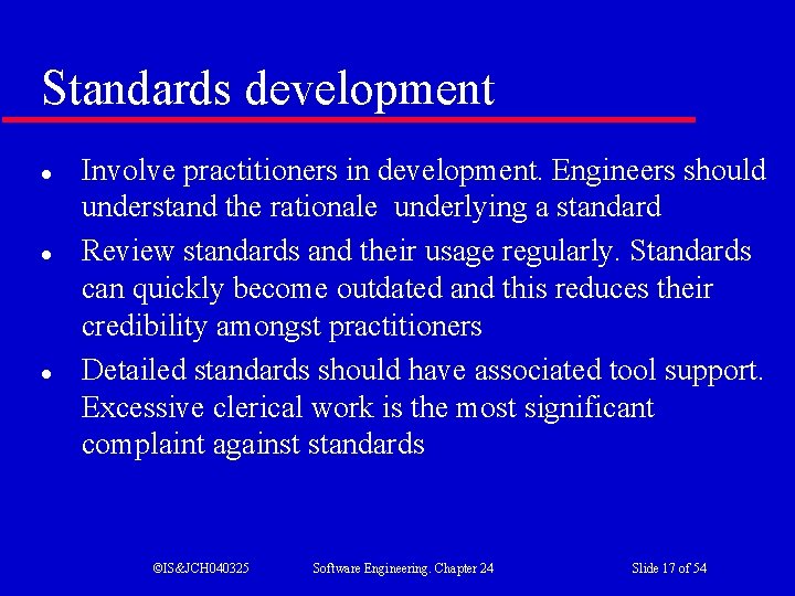 Standards development l l l Involve practitioners in development. Engineers should understand the rationale