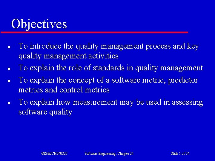 Objectives l l To introduce the quality management process and key quality management activities