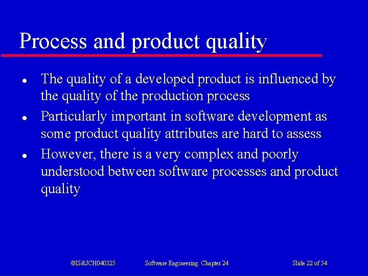 Process and product quality l l l The quality of a developed product is