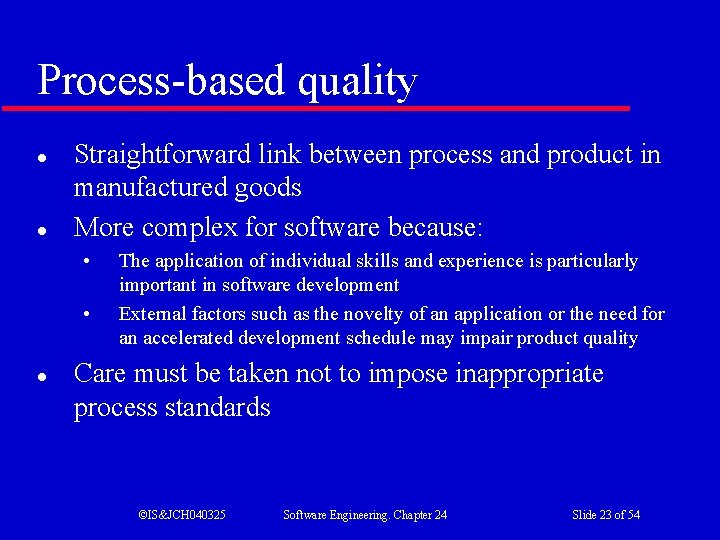 Process-based quality l l Straightforward link between process and product in manufactured goods More