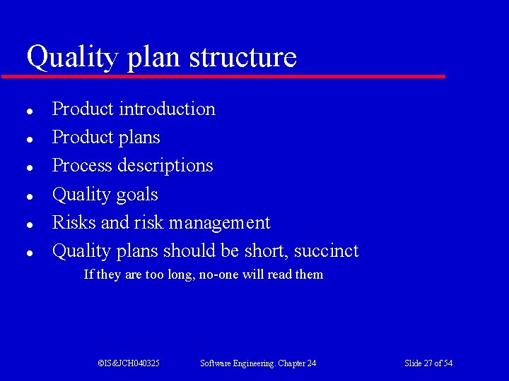 Quality plan structure l l l Product introduction Product plans Process descriptions Quality goals