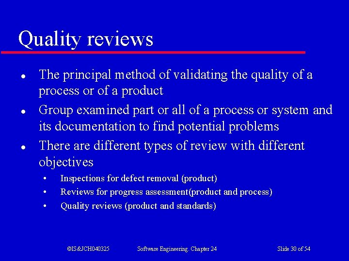 Quality reviews l l l The principal method of validating the quality of a