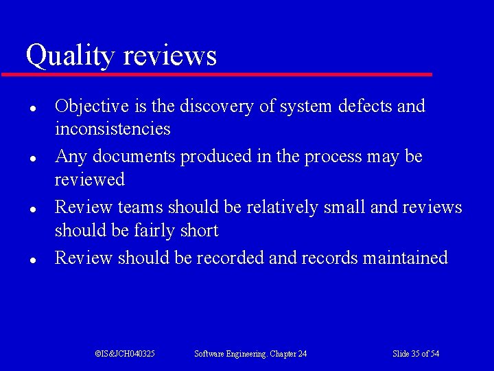 Quality reviews l l Objective is the discovery of system defects and inconsistencies Any