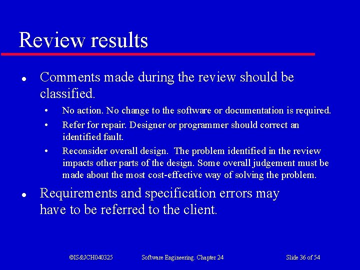 Review results l Comments made during the review should be classified. • • •