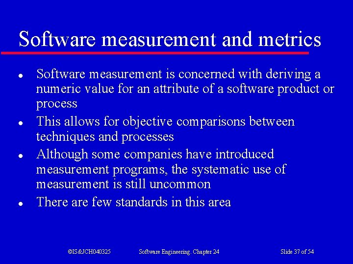 Software measurement and metrics l l Software measurement is concerned with deriving a numeric