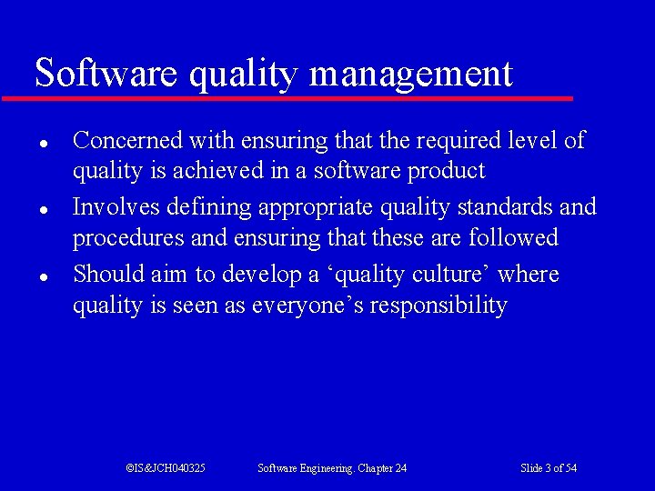 Software quality management l l l Concerned with ensuring that the required level of