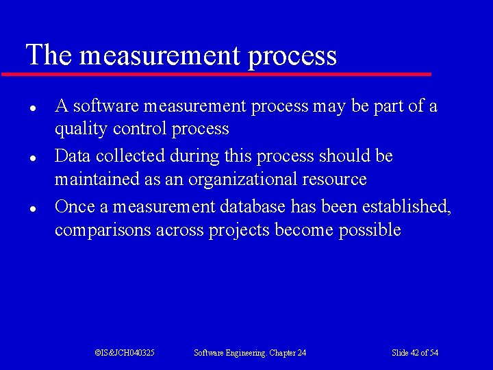 The measurement process l l l A software measurement process may be part of
