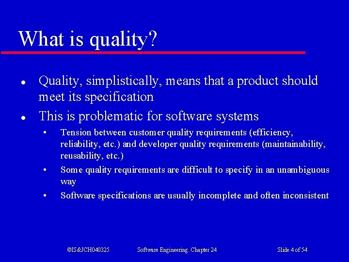 What is quality? l l Quality, simplistically, means that a product should meet its